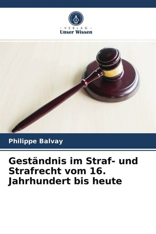 Gestandnis im Straf- und Strafrecht vom 16. Jahrhundert bis heute (Paperback)