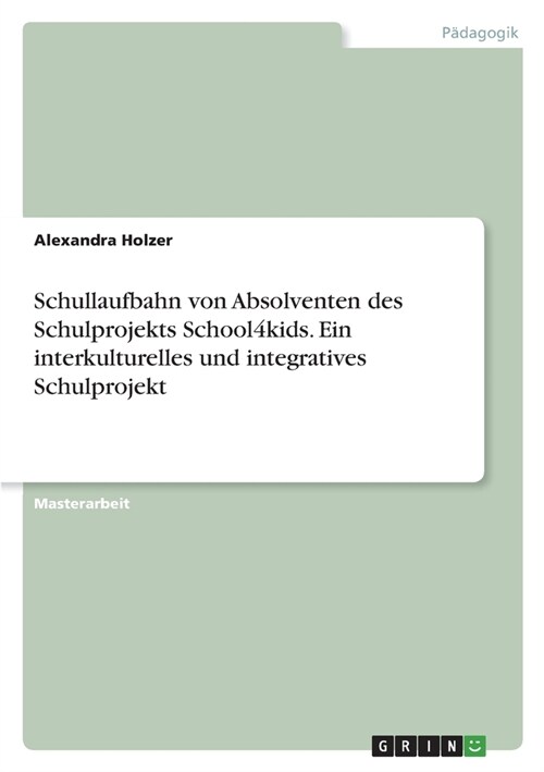 Schullaufbahn von Absolventen des Schulprojekts School4kids. Ein interkulturelles und integratives Schulprojekt (Paperback)