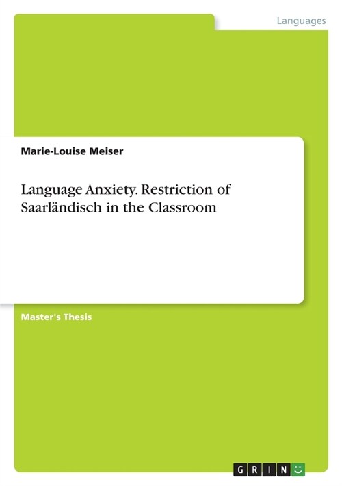 Language Anxiety. Restriction of Saarl?disch in the Classroom (Paperback)