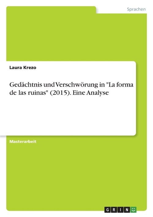 Ged?htnis und Verschw?ung in La forma de las ruinas (2015). Eine Analyse (Paperback)