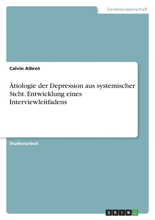 훦iologie der Depression aus systemischer Sicht. Entwicklung eines Interviewleitfadens (Paperback)