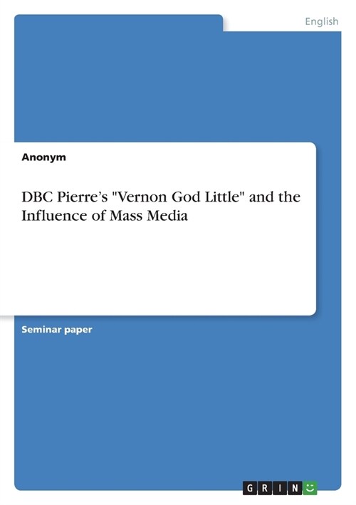 DBC Pierres Vernon God Little and the Influence of Mass Media (Paperback)