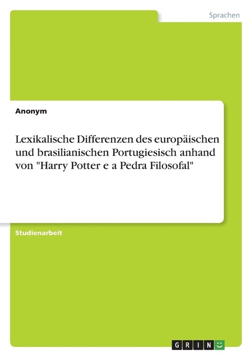 Lexikalische Differenzen des europ?schen und brasilianischen Portugiesisch anhand von Harry Potter e a Pedra Filosofal (Paperback)
