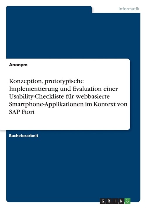 Konzeption, prototypische Implementierung und Evaluation einer Usability-Checkliste f? webbasierte Smartphone-Applikationen im Kontext von SAP Fiori (Paperback)