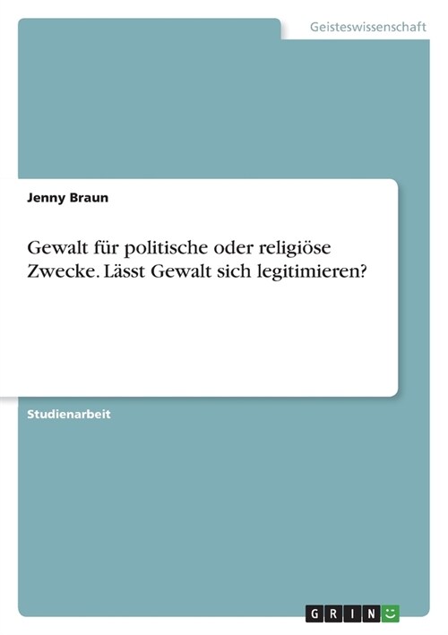 Gewalt f? politische oder religi?e Zwecke. L?st Gewalt sich legitimieren? (Paperback)