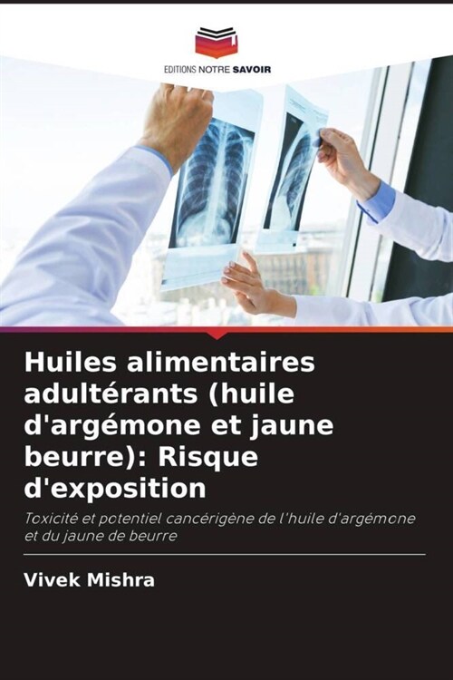 Huiles alimentaires adulterants (huile dargemone et jaune beurre): Risque dexposition (Paperback)