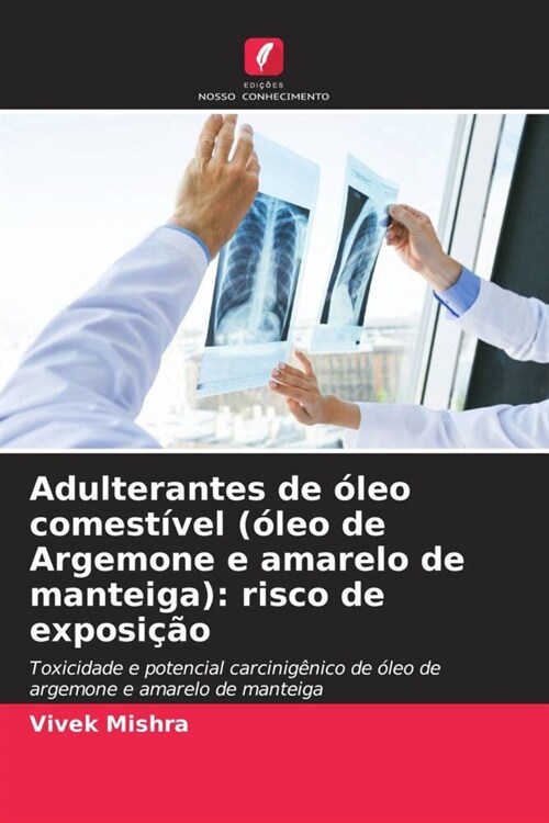 Adulterantes de oleo comestivel (oleo de Argemone e amarelo de manteiga): risco de exposicao (Paperback)