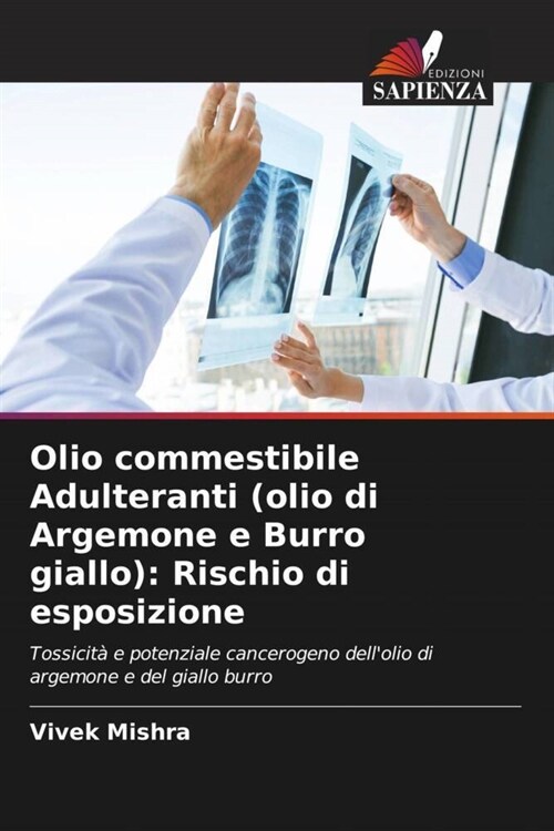 Olio commestibile Adulteranti (olio di Argemone e Burro giallo): Rischio di esposizione (Paperback)