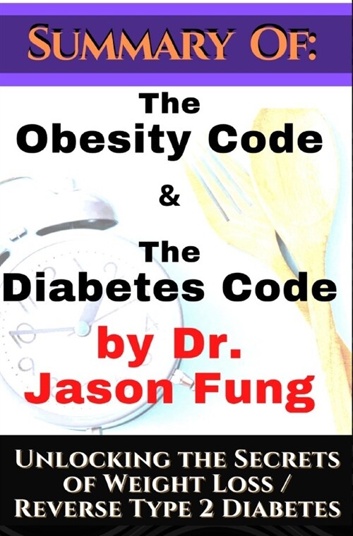 Summary of: The Obesity Code & the Diabetes Code by Dr. Jason Fung. Unlocking the Secrets of Weight Loss (Paperback)
