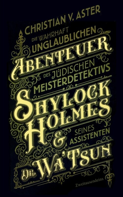 Die wahrhaft unglaublichen Abenteuer des judischen Meisterdetektivs Shylock Holmes & seines Assistenten Dr. WaTsun (Hardcover)