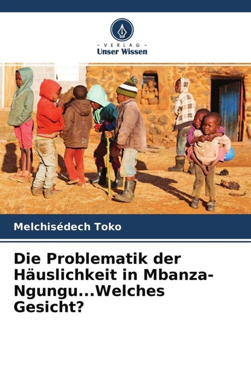 Die Problematik der Hauslichkeit in Mbanza-Ngungu...Welches Gesicht (Paperback)