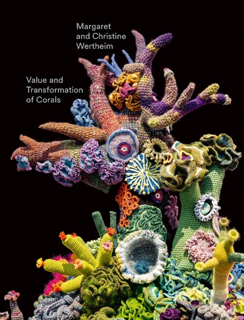 Christine and Margaret Wertheim: Value and Transformation of Corals (Hardcover)