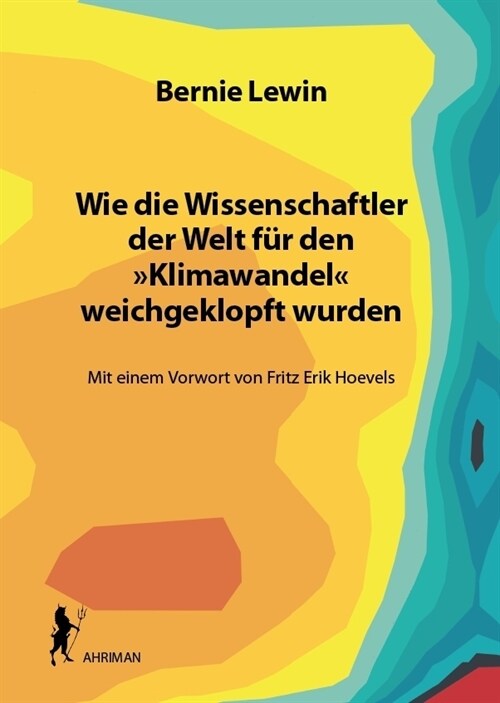 Wie die Wissenschaftler der Welt fur den »Klimawandel« weichgeklopft wurden (Paperback)