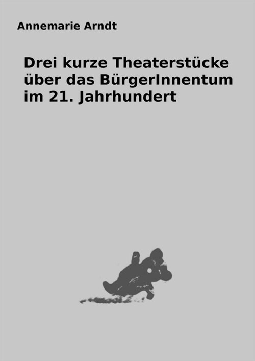 Drei kurze Theaterstucke uber das BurgerInnentum im 21. Jahrhundert (Paperback)