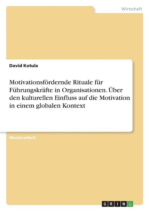Motivationsf?dernde Rituale f? F?rungskr?te in Organisationen. ?er den kulturellen Einfluss auf die Motivation in einem globalen Kontext (Paperback)