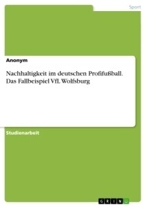 Nachhaltigkeit im deutschen Profifu?all. Das Fallbeispiel VfL Wolfsburg (Paperback)