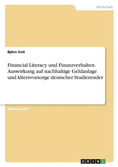 Financial Literacy und Finanzverhalten. Auswirkung auf nachhaltige Geldanlage und Altersvorsorge deutscher Studierender (Paperback)