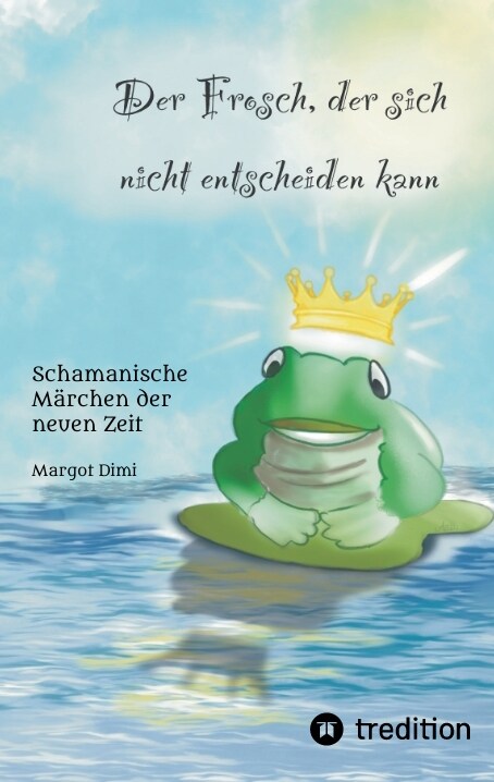 Der Frosch, der sich nicht entscheiden kann. Ein Marchen fur Kinder und Erwachsene (Paperback)