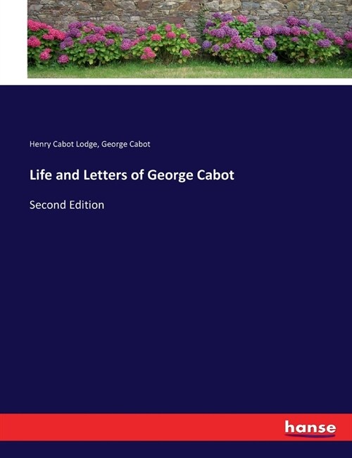 Life and Letters of George Cabot: Second Edition (Paperback)