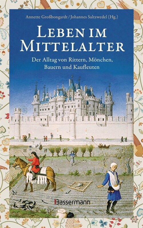 Leben im Mittelalter: Der Alltag von Rittern, Monchen, Bauern und Kaufleuten (Hardcover)