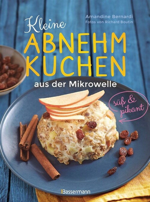 Kleine Abnehmkuchen - suß & pikant - die besten Rezepte fur kalorienarme Schusselkuchen aus der Mikrowelle (Hardcover)