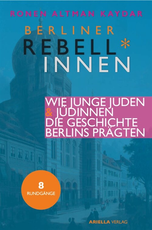 Rebell*innen. Wie junge Judinnen & Juden die Geschichte Berlins pragten. (Paperback)