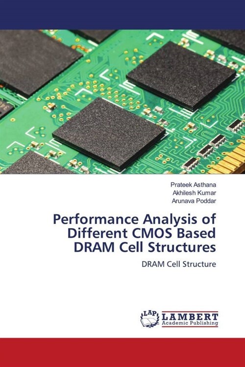 Performance Analysis of Different CMOS Based DRAM Cell Structures (Paperback)