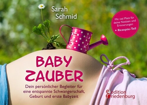 Babyzauber - Dein personlicher Begleiter fur eine entspannte Schwangerschaft, Geburt und erste Babyzeit (Paperback)