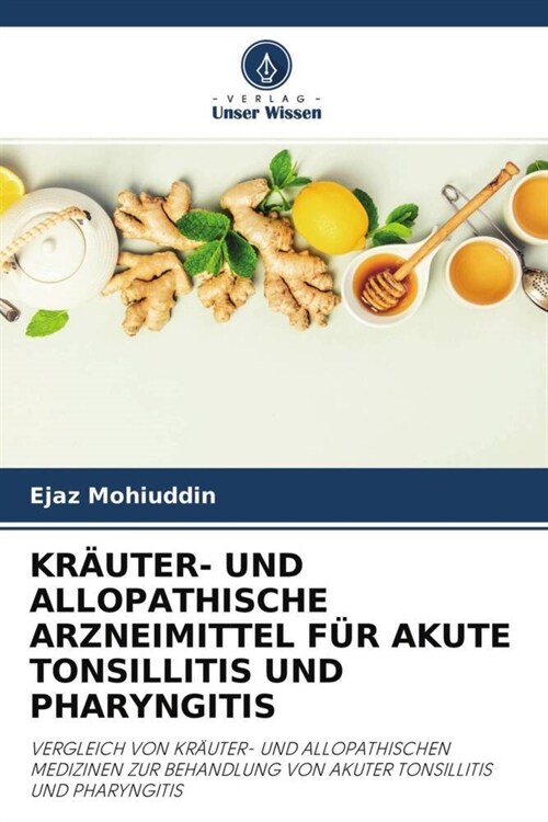 KRAUTER- UND ALLOPATHISCHE ARZNEIMITTEL FUR AKUTE TONSILLITIS UND PHARYNGITIS (Paperback)