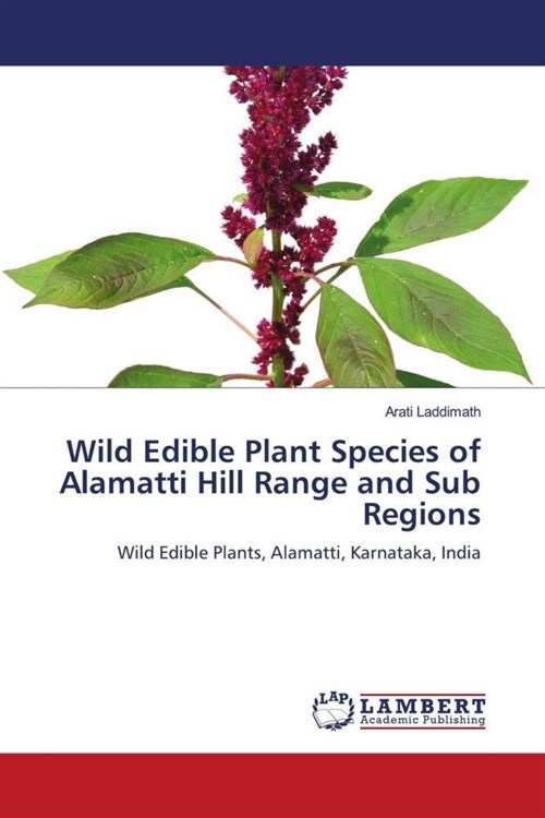 Wild Edible Plant Species of Alamatti Hill Range and Sub Regions (Paperback)