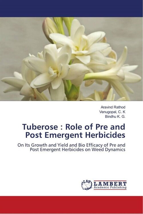 Tuberose : Role of Pre and Post Emergent Herbicides (Paperback)