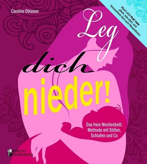 Leg dich nieder! Das freie Wochenbett: Methode mit Stillen, Schlafen und Co (Paperback)