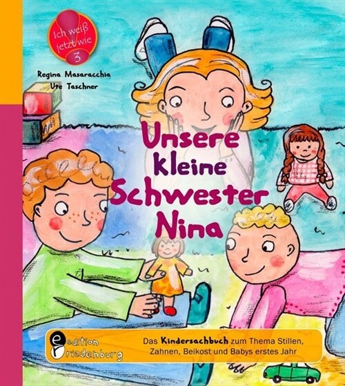 Unsere kleine Schwester Nina - Das Kindersachbuch zum Thema Stillen, Zahnen, Beikost und Babys erstes Jahr (Paperback)