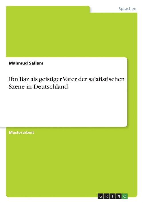 Ibn Bāz als geistiger Vater der salafistischen Szene in Deutschland (Paperback)