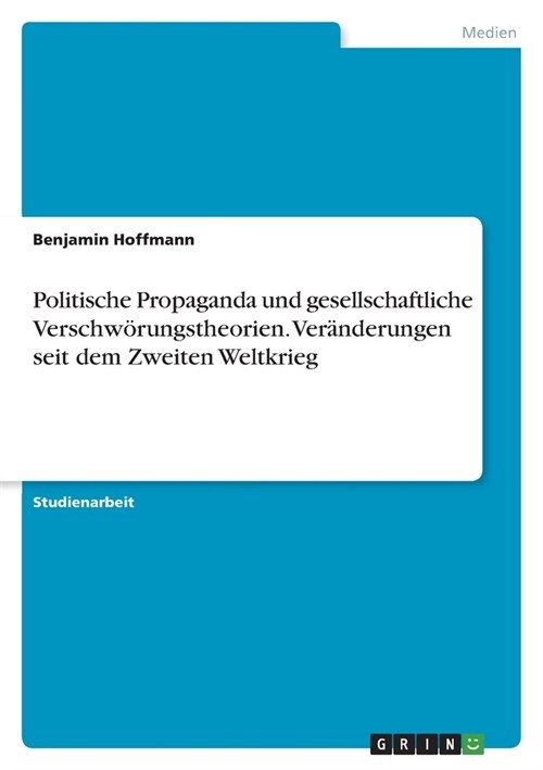 Politische Propaganda und gesellschaftliche Verschw?ungstheorien. Ver?derungen seit dem Zweiten Weltkrieg (Paperback)