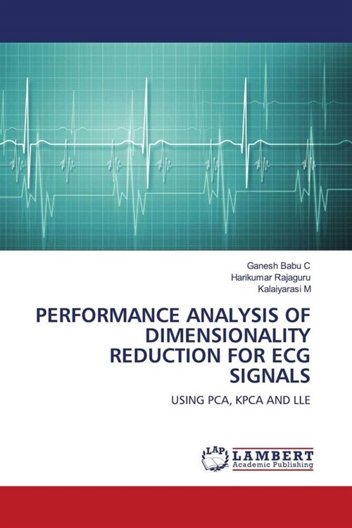 PERFORMANCE ANALYSIS OF DIMENSIONALITY REDUCTION FOR ECG SIGNALS (Paperback)