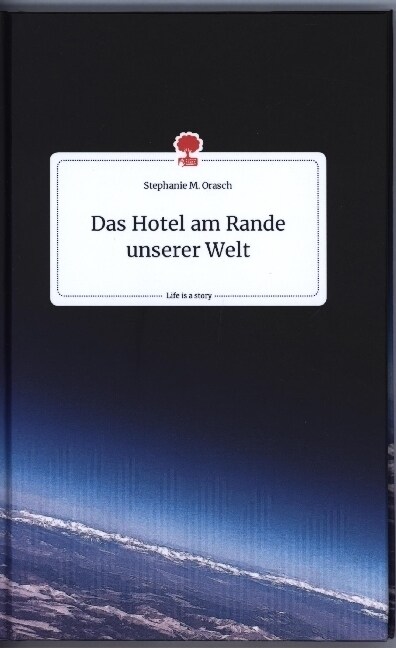 Das Hotel am Rande unserer Welt. Life is a Story - story.one (Hardcover)