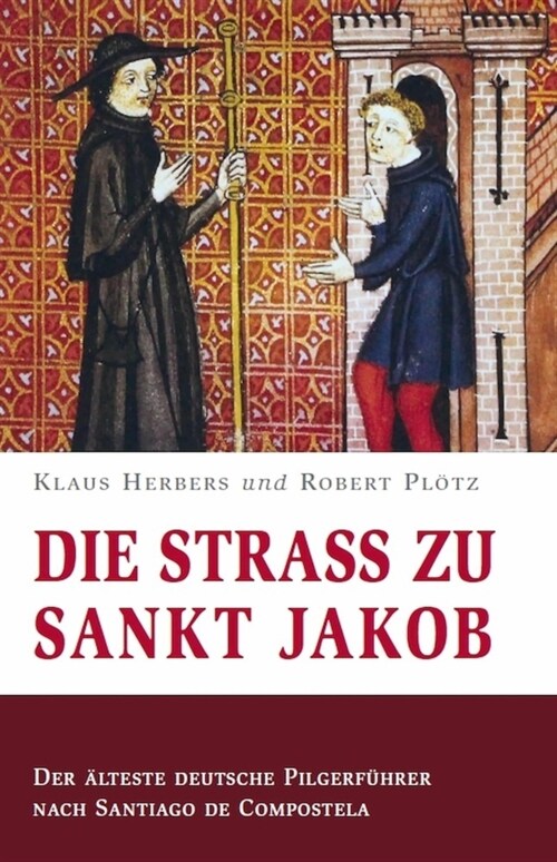 Die Straß zu Sankt Jakob - Der alteste deutsche Pilgerfuhrer nach Santiago de Compostela (Paperback)