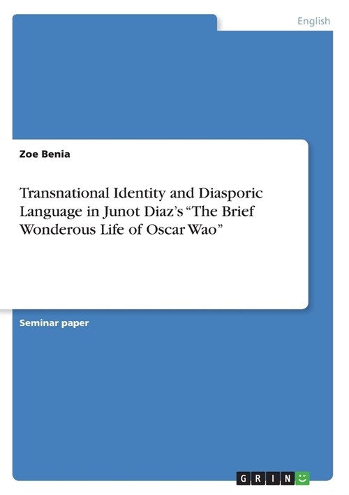 Transnational Identity and Diasporic Language in Junot Diazs The Brief Wonderous Life of Oscar Wao (Paperback)