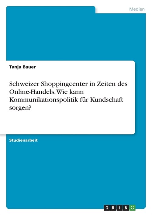 Schweizer Shoppingcenter in Zeiten des Online-Handels. Wie kann Kommunikationspolitik f? Kundschaft sorgen? (Paperback)