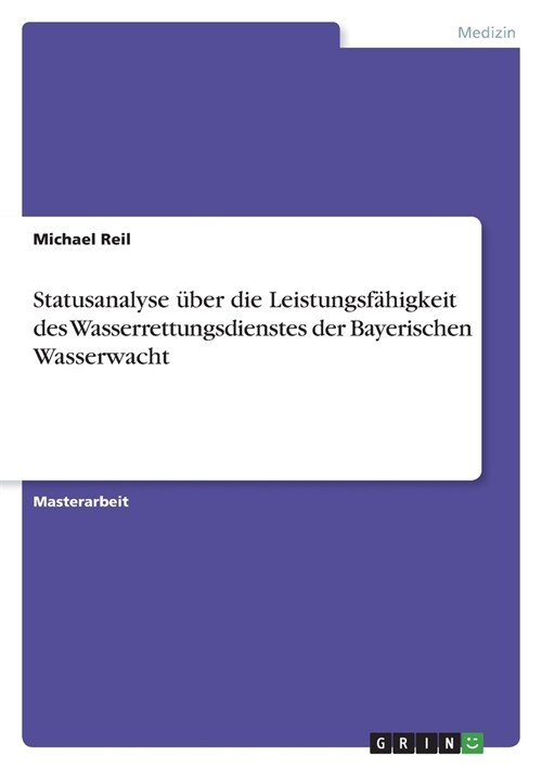 Statusanalyse ?er die Leistungsf?igkeit des Wasserrettungsdienstes der Bayerischen Wasserwacht (Paperback)