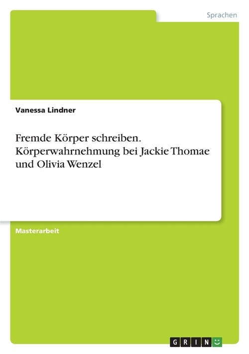 Fremde K?per schreiben. K?perwahrnehmung bei Jackie Thomae und Olivia Wenzel (Paperback)