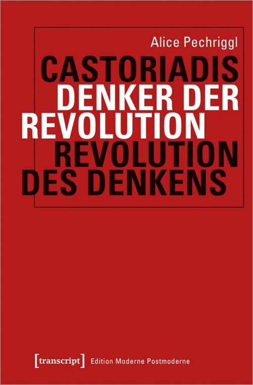 Castoriadis: Denker der Revolution - Revolution des Denkens (Paperback)