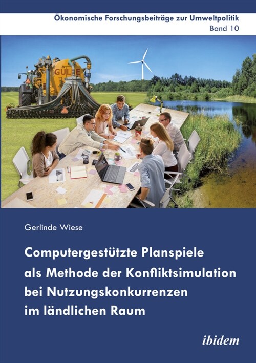 Computergestutzte Planspiele als Methode der Konfliktsimulation bei Nutzungskonkurrenzen im landlichen Raum (Paperback)