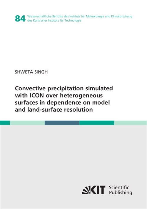 Convective precipitation simulated with ICON over heterogeneous surfaces in dependence on model and land-surface resolution (Paperback)