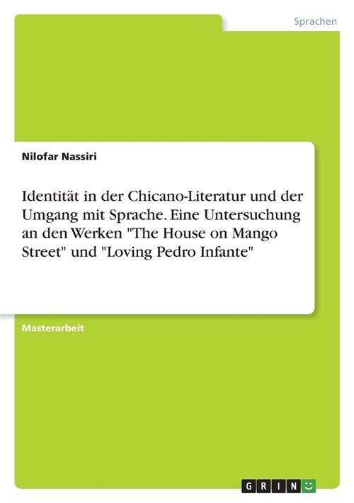 Identit? in der Chicano-Literatur und der Umgang mit Sprache. Eine Untersuchung an den Werken The House on Mango Street und Loving Pedro Infante (Paperback)