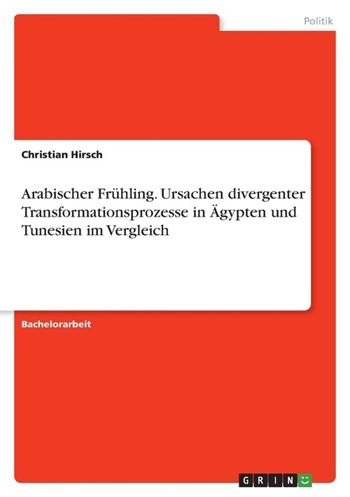 Arabischer Fr?ling. Ursachen divergenter Transformationsprozesse in 훕ypten und Tunesien im Vergleich (Paperback)