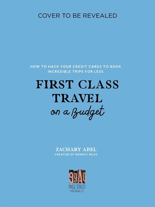 First Class Travel on a Budget: How to Hack Your Credit Cards to Book Incredible Trips for Less (Paperback)