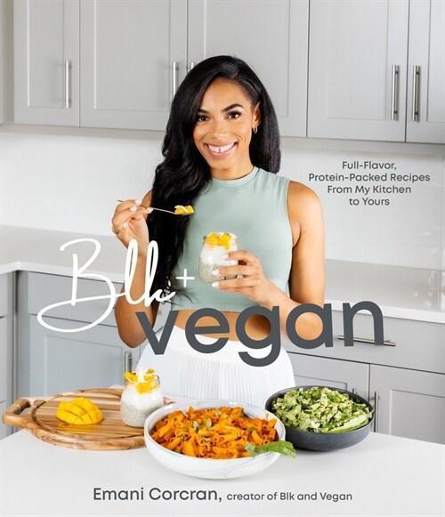 Blk + Vegan: Full-Flavor, Protein-Packed Recipes from My Kitchen to Yours (Paperback)