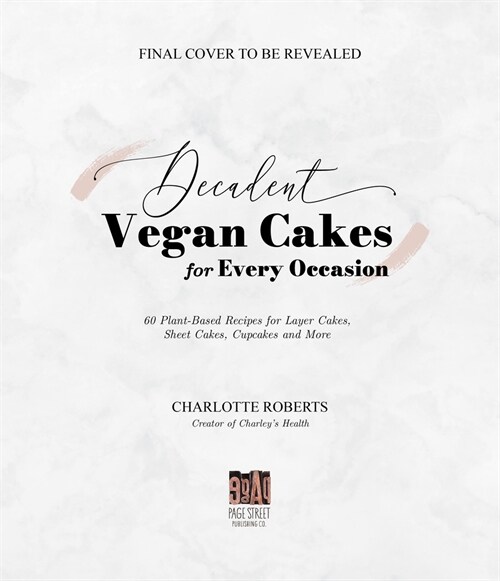 Decadent Vegan Cakes: Outstanding Plant-Based Recipes for Layer Cakes, Sheet Cakes, Cupcakes and More (Paperback)